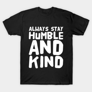 Always stay humble and kind T-Shirt